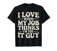 I Love When My Job Thinks I'm The IT Guy Tech Employee - Camiseta