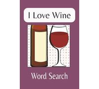 I Love Wine Word Search Puzzle Book: Word Searches with Easy to Read Print About Wine, Wine Lovers, and More | 6x9 inches, 110 pages | 50+ puzzles... Gift for Vacations and Holidays