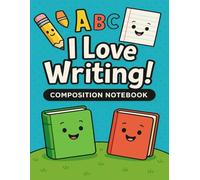 I Love Writing: A Fun Composition Notebook for Kids (Grades K-3 to 5)