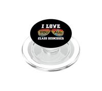 I Love You All Class Dismissed Last Day of School Teacher PopSockets PopGrip para MagSafe