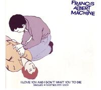 I Love You and I Don't Want You to Die: Singles and Rarities 1999-2004