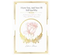 I Love You. And Now I’ll Tell You Why: A Journey to Self-Love, Inner Peace, and True Awareness