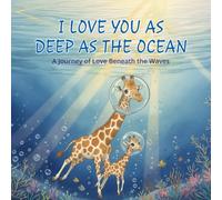 I Love You As Deep As the Ocean: A Journey of Love Beneath the Waves (The "I Love You As..." Bedtime Series)