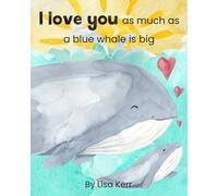 I Love You As Much As A Blue Whale Is Big: A Poem For Little Dreamers
