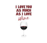 I Love You As Much As I Love Wine Notebook | A5 | 200 Pages