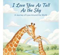 I Love You As Tall As the Sky: A Journey of Love Around the World (The "I Love You As..." Bedtime Series)