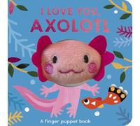 I Love You, Axolotl: A finger puppet book