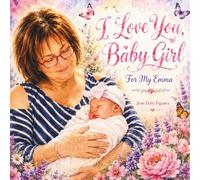 I Love you Baby Girl, For My Emma: A Love Letter from Grandma to Her Baby Girl