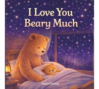 I Love You Beary much: A Heartwarming Bedtime Story about Unconditional Love for Ages 2-7
