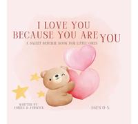 I Love You Because You Are You: A Sweet Bedtime Book For Little Ones
