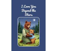 I Love You Beyond the Stars: A Sweet Little Bear Bedtime Picture Story Book About Mother’s Endless Love That Lasts Forever