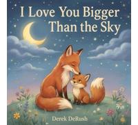 I Love You Bigger Than the Sky: A Bedtime Book About How Much You Are Loved (Ages 0-5)