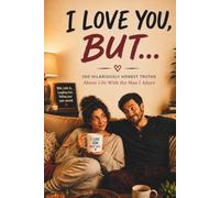 I Love You, But...: 100 Hilariously Honest Truths About Life With the Man I Adore