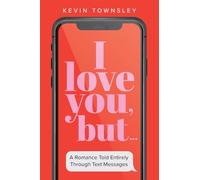 I love you, but...: A Romance Told Entirely Through Text Messages (Color Edition)