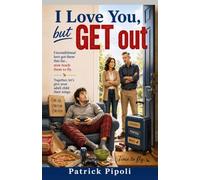 I Love You, But Get Out: A Practical Guide for Parents of Adult Children Who Won't Move Out