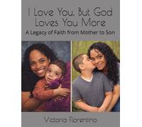 I Love You, But God Loves You More: A Legacy of Faith from Mother to Son
