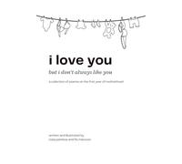 i love you, but i don't always like you: a collection of poems on the first year of motherhood