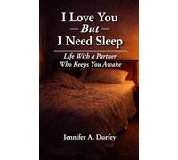I Love You, But I Need Sleep: Life With a Partner Who Keeps You Awake