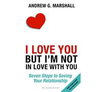 I Love You but I'm Not in Love with You: Seven Steps to Saving Your Relationship