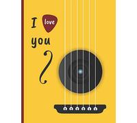 I LOVE YOU: CUADERNO DE TABLATURA PARA GUITARRA. SEIS CUERDAS. ANOTACIÓN MUSICAL. ESTUDIANTES, PROFESORES O MÚSICOS. COMPOSICIÓN DE CANCIONES. CONSERVATORIO.