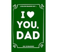 I LOVE YOU, DAD: A Billion Reasons Why I Love My Father (OK, 35 Things I Love About My Dad) Fill-in-the-Blank Gift Book