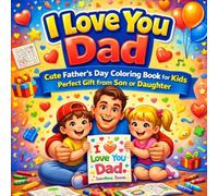 I Love You Dad: Cute Father’s Day Coloring Book for Kids: Perfect Gift from Son or Daughter