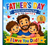 I Love You Dad!: Father’s Day Activity and Coloring Book for Kids Ages 4-8