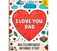 I love You, Dad: Multicomponent Educational Rhyming Story (Multicomponent Rhyming Stories: Read, Write, Color Resource for Early Readers, ESL, Learners with ADHD or Autism)