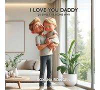 I LOVE YOU DADDY: 25 Sweet Reasons Why