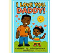 I Love You, Daddy: 30 Cute and Easy Coloring Pages to Celebrate Dad Perfect for Father’s Day, Birthdays.
