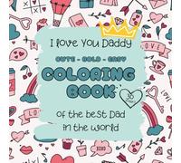 I love You Daddy | Coloring book of the best Dad in the world: 30 images | Cute - Bold - Easy (I love You Mommy and I love You Daddy)