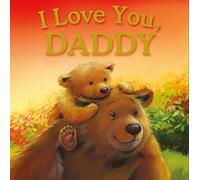 I Love You, Daddy: Padded Storybook