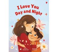 I Love You Day and Night: Celebrate Your Special Mother-Son Bond with This Sweet and Heartwarming Picture Book