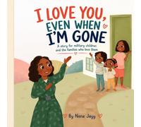 I Love You, Even When I’m Gone: A story for military children and the families who love them: A story for military children and the families who love them