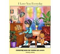 I Love You Everyday: Colouring Book for Fellow Cat Lovers