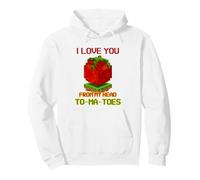 I Love You from My Head To-Ma-Toes (Declaración Divertida) Sudadera con Capucha