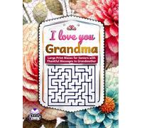 I love you Grandma: Large Print Mazes for Seniors with Thankful Messages to Grandmother, Maze Puzzle and Brain Activity Books for Elderly People: Gift for Senior Citizens (Memory Games for Seniors)