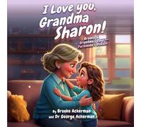 I Love You, Grandma Sharon!: Brooke and Grandma’s Days with Parkinson’s