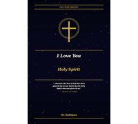 I Love You Holy Spirit: A Personal Letter to the Most Faithful Person in My Life: 7 (Holy Spirit Ministry)