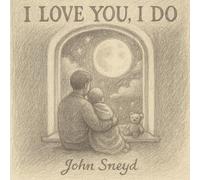 I Love You, I Do: A Gentle Bedtime Tale for Your Little One