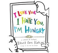I Love You, I Hate You, I'm Hungry: A Collection of Cartoons