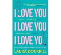 I Love You, I Love You, I Love You: The funny, nostalgic, Y2K, heart-warming, heart-breaking romance new for 2025. Perfect for fans of One Day!