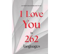 I Love You in 262 Languages: The Ultimate Global Celebration of Love
