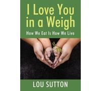 I Love You in a Weigh: How We Eat Is How We Live