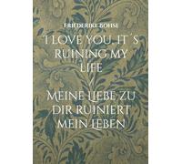 I love you, it´s ruining my life: Meine Liebe zu dir ruiniert mein Leben: 1