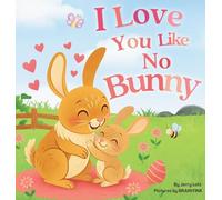 I Love You Like No Bunny: An Egg-stra Special Rhyming Pun Book Full of Love and Laughs for Babies and Toddlers (Pun-Tastic Baby Books)