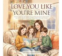 I Love You Like You're Mine: Don't have to give birth to a child to love them with all your heart and raise them like they are yours!