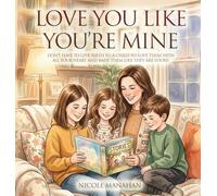 I Love You Like You're Mine: Don't have to give birth to a child to love them with all your heart and raise them like they are yours!