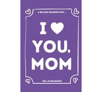 I LOVE YOU, MOM: A Billion Reasons Why I Love My Mother (OK, 35 Things I Love About My Mom) Fill-in-the-Blank Gift Book