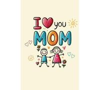 I Love You Mom: A cheerful daily planner with playful illustrations and space for organizing your thoughts, tasks, and love-filled days
